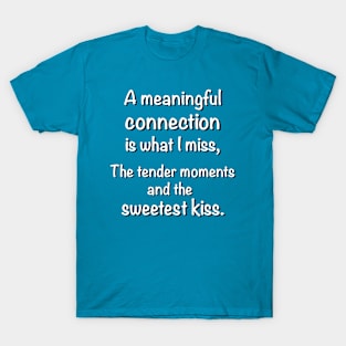 Missing the Tender Moments and the Sweetest Kiss T-Shirt